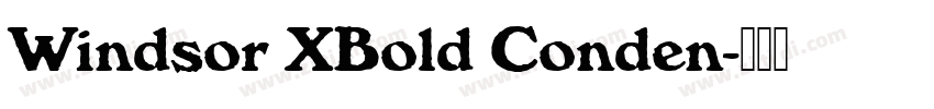 Windsor XBold Conden字体转换 Windsor XBold Conden字体转换